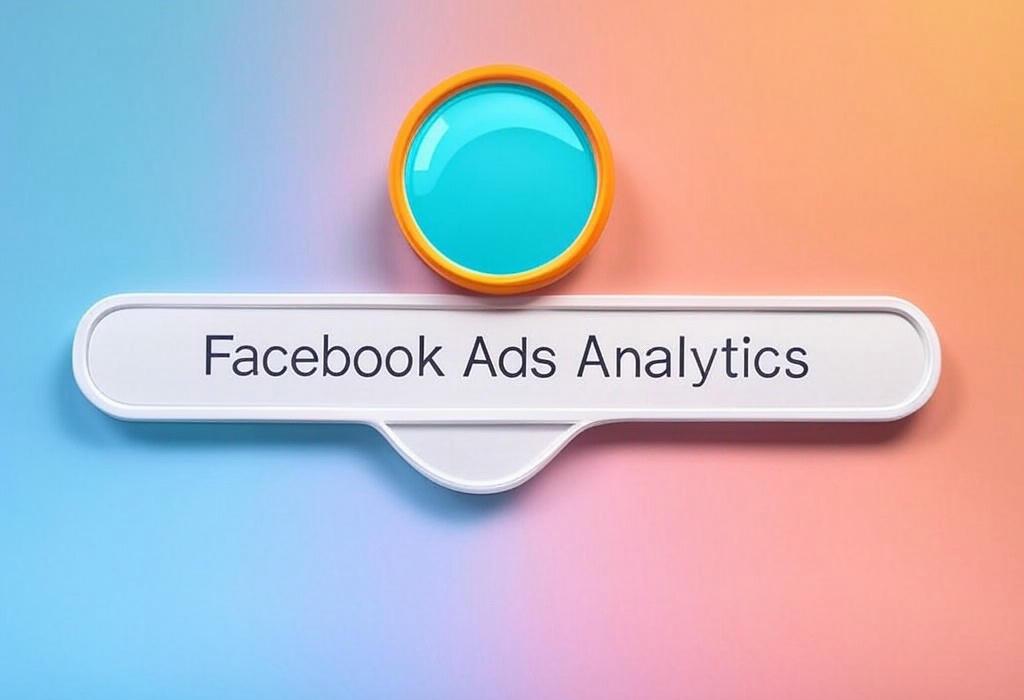 Facebook Ads Analytics: Unlock Your Campaign Potential